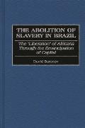 The Abolition of Slavery in Brazil: The Liberation of Africans Through the Emancipation of Capital