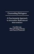 Counseling Refugees: A Psychosocial Approach to Innovative Multicultural Interventions