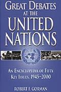 Great Debates at the United Nations: An Encyclopedia of Fifty Key Issues, 1945-2000