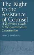 The Right to the Assistance of Counsel: A Reference Guide to the United States Constitution
