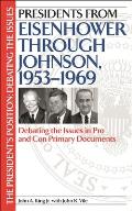 Presidents from Eisenhower Through Johnson, 1953-1969: Debating the Issues in Pro and Con Primary Documents