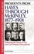 Presidents from Hayes Through McKinley, 1877-1901: Debating the Issues in Pro and Con Primary Documents