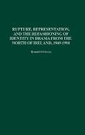 Rupture, Representation, and the Refashioning of Identity in Drama from the North of Ireland, 1969-1994