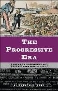 The Progressive Era: Primary Documents on Events from 1890 to 1914