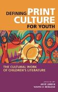 Defining Print Culture for Youth: The Cultural Work of Children's Literature