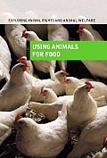 Exploring Animal Rights and Animal Welfare: Volume 1 Using Animals for Food