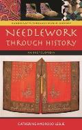 Needlework Through History: An Encyclopedia
