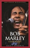 Bob Marley: A Biography