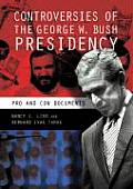 Controversies of the George W. Bush Presidency: Pro and Con Documents