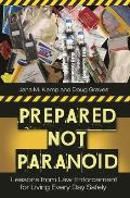 Prepared Not Paranoid: Lessons from Law Enforcement for Living Every Day Safely