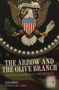 The Arrow and the Olive Branch: Practical Idealism in U.S. Foreign Policy