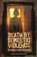 Death by Domestic Violence: Preventing the Murders and Murder-Suicides