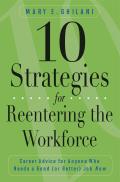 10 Strategies for Reentering the Workforce: Career Advice for Anyone Who Needs a Good (or Better) Job Now