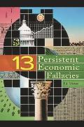 Thirteen Persistent Economic Fallacies