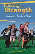 Playing to Strength: Leveraging Gender at Work
