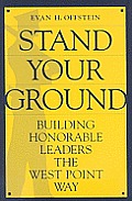 Stand Your Ground: Building Honorable Leaders the West Point Way