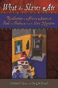What the Slaves Ate: Recollections of African American Foods and Foodways from the Slave Narratives