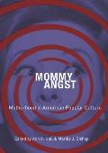 Mommy Angst: Motherhood in American Popular Culture