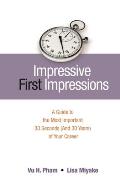 Impressive First Impressions: A Guide to the Most Important 30 Seconds (And 30 Years) of Your Career