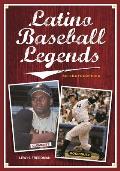 Latino Baseball Legends: An Encyclopedia