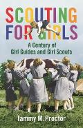 Scouting for Girls: A Century of Girl Guides and Girl Scouts