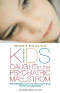 Kids Caught in the Psychiatric Maelstrom: How Pathological Labels and Therapeutic Drugs Hurt Children and Families