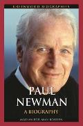 Paul Newman: A Biography