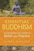 Essential Buddhism: A Comprehensive Guide to Belief and Practice