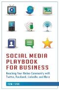Social Media Playbook for Business: Reaching Your Online Community with Twitter, Facebook, LinkedIn, and More