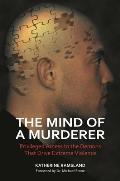 The Mind of a Murderer: Privileged Access to the Demons that Drive Extreme Violence