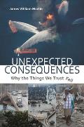 Unexpected Consequences: Why The Things We Trust Fail