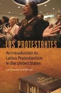 Los Protestantes: An Introduction to Latino Protestantism in the United States