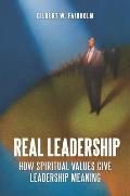 Real Leadership: How Spiritual Values Give Leadership Meaning