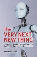 The Very Next New Thing: Commentaries on the Latest Developments That will Be Changing Your Life