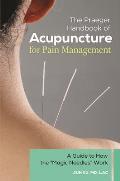 The Praeger Handbook of Acupuncture for Pain Management: A Guide to How the Magic Needles Work
