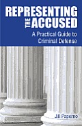 Representing The Accused A Practical Guide To Criminal Defense