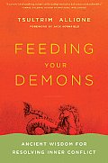 Feeding Your Demons Ancient Wisdom for Resolving Inner Conflict