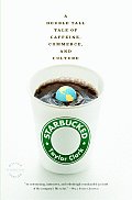 Starbucked A Double Tall Tale of Caffeine Commerce & Culture