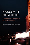 Harlem is Nowhere A Journey to the Mecca of Black America