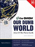Our Dumb World The Onions Atlas of the Planet Earth