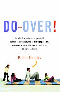 Do-Over!: In which a forty-eight-year-old father of three returns to kindergarten, summer camp, the prom, and other embarrassmen