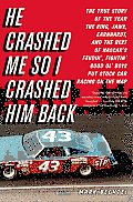 He Crashed Me So I Crashed Him Back: The True Story of the Year the King, Jaws, Earnhardt, and the Rest of Nascar's Feudin', Fightin' Good Ol' Boys Pu