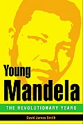 Young Mandela The Revolutionary Years
