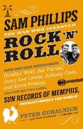 Sam Phillips: The Man Who Invented Rock n Roll