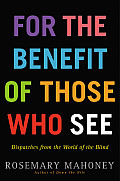 For the Benefit of Those Who See Dispatches from the World of the Blind