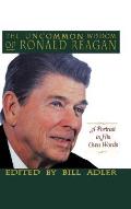 The Uncommon Wisdom of Ronald Reagan: A Portrait in His Own Words