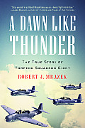 Dawn Like Thunder The True Story of Torpedo Squadron Eight