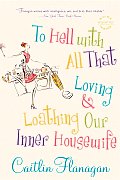To Hell with All That Loving & Loathing Our Inner Housewife