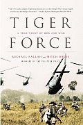 Tiger Force A True Story of Men & War