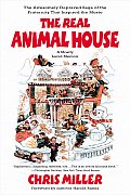 Real Animal House The Awesomely Depraved Saga of the Fraternity That Inspired the Movie